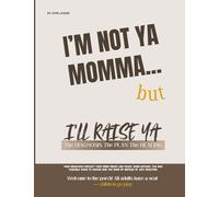 I'M NOT YA MOMMA, BUT I'LL RAISE YA: The Diagnosis. The Plan. The Healing
