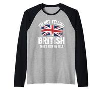 I'm Not Yelling I'm British That's How We Talk Camiseta Manga Raglan
