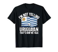 I'm Not Yelling I'm Uruguayan That's How We Talk Camiseta