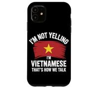 I'm Not Yelling I'm Vietnamese That's How We Talk Carcasa para iPhone 11