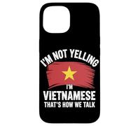 I'm Not Yelling I'm Vietnamese That's How We Talk Carcasa para iPhone 15