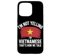 I'm Not Yelling I'm Vietnamese That's How We Talk Carcasa para iPhone 15 Pro MAX