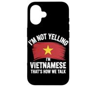 I'm Not Yelling I'm Vietnamese That's How We Talk Carcasa para iPhone 16