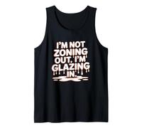 I'm Not ZONING out, I'm Glazing IN Camiseta sin Mangas
