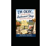 I'M OKAY… I'm Just at That Awkward Stage Between Birth and Death: Finding God's Humor in Ordinary Life