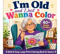 I'm Old and I Just Wanna Color: Bold & Easy Large Print Coloring Book for Seniors | 40+ Simple Designs for Relaxation | Stress Relief Activity Book ... Adults | Funny Senior Gift for Women and Men