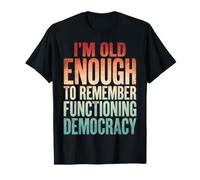 I'm Old Enough To Remember Functioning Democracy Camiseta