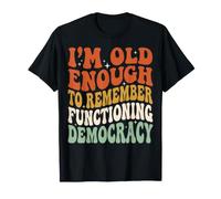 I'm Old Enough To Remember Functioning Democracy Camiseta