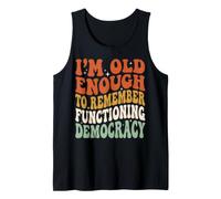 I'm Old Enough To Remember Functioning Democracy Camiseta sin Mangas