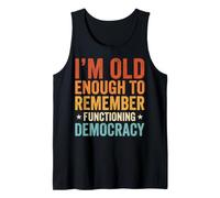 I'm Old Enough To Remember Functioning Democracy Camiseta sin Mangas