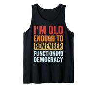 I'm Old Enough To Remember Functioning Democracy Camiseta sin Mangas