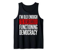 I'm Old Enough To Remember Functioning Democracy Camiseta sin Mangas