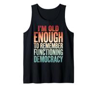 I'm Old Enough To Remember Functioning Democracy Camiseta sin Mangas