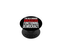 I'm Old Enough To Remember Functioning Democracy PopSockets PopGrip Adhesivo