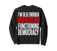 I'm Old Enough To Remember Functioning Democracy Sudadera