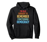 I'm Old Enough To Remember Functioning Democracy Sudadera con Capucha