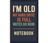 I'm Old: My Hard Drive Is Full - Notes Go Here Notebook: A Funny Gift for Women Over 50 and Seniors | Lined Pages for Notes, Lists, and Ideas