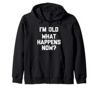 I'm Old (What Happens Now?) - Novedad sarcástica Divertida Sudadera con Capucha