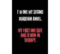 I'M On My Second Guardian Angel. My First One Quit And Is Now In Therapy.: Funny & Lovely Notebook with Positive and Inspirational and Witty Quote.