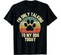 Im On Talking To My Dog Today Shirt Funny Dog Lovers tee Gift Unisex T-Shirt Black 3XL
