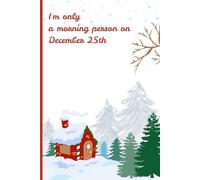I'm only a morning person on December 25th: A Christmas Notebook for Holiday Enthusiasts and Gift Givers