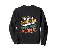 I'm Only Antisocial When I'm Around People -------- Sudadera