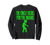 I'm Only Here For The Brains Costume Halloween Zombie Sudadera