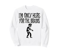 I'm Only Here For The Brains Costume Halloween Zombie Sudadera