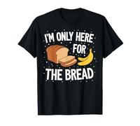I'm Only Here For The Bread Banana Baking Sweet bread lover Camiseta