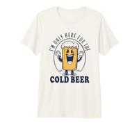 I'm Only Here For The Cold Beer Camiseta Premium