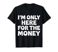 I'm Only Here For The Money Workplace Humor Employee - Camiseta
