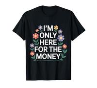 I'm Only Here For The Money Workplace Humor Employee - Camiseta
