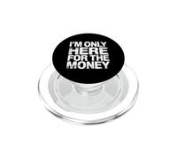 I'm Only Here For The Money Workplace Humor Employee - PopSockets PopGrip para MagSafe