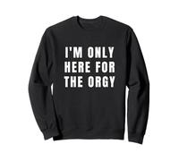 I'm Only Here For The Orgy Funny Joke Adult Humor Sudadera