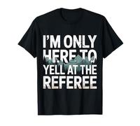 I'm Only Here To Yell At The Referee Coach Jokes - Camiseta