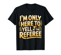 I'm Only Here To Yell At The Referee Coach Jokes - Camiseta