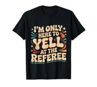 I'm Only Here To Yell At The Referee Coach Jokes |- Camiseta