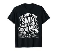 I'm Only One Swim Away from A Good Mood Nadador - Camiseta