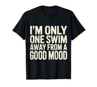 I'm Only One Swim Away from A Good Mood Nadador - Camiseta