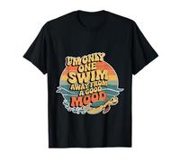 I'm Only One Swim Away from A Good Mood Nadador - Camiseta