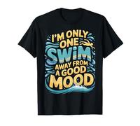 I'm Only One Swim Away from A Good Mood Nadador - Camiseta