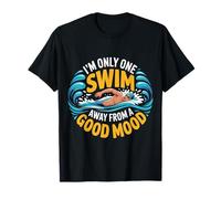 I'm Only One Swim Away from A Good Mood Nadador - Camiseta
