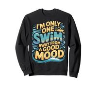 I'm Only One Swim Away from A Good Mood Nadador - Sudadera