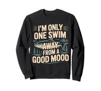 I'm Only One Swim Away from A Good Mood Nadador - Sudadera