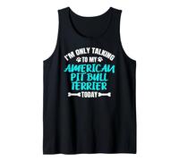 I'm Only Talking To My American Pit Bull Terrier Today Camiseta sin Mangas