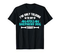 I'm Only Talking To My Anatolian Shepherd Dog Today Camiseta