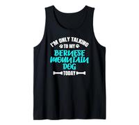 I'm Only Talking To My Bernese Mountain Dog Today Camiseta sin Mangas