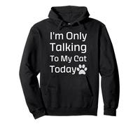 I'm Only Talking to My Cat Today - Cita Divertida para Amantes de los Gatos Sudadera con Capucha
