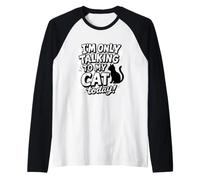 I'm Only Talking To My Cat Today - Dicho Divertido de Gato Camiseta Manga Raglan