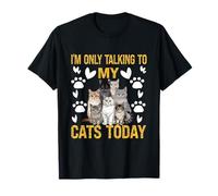 I'm Only Talking To My Cats Today Amantes de los gatos Mujeres, hombres, niños Camiseta